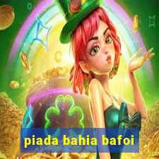 piada bahia bafoi